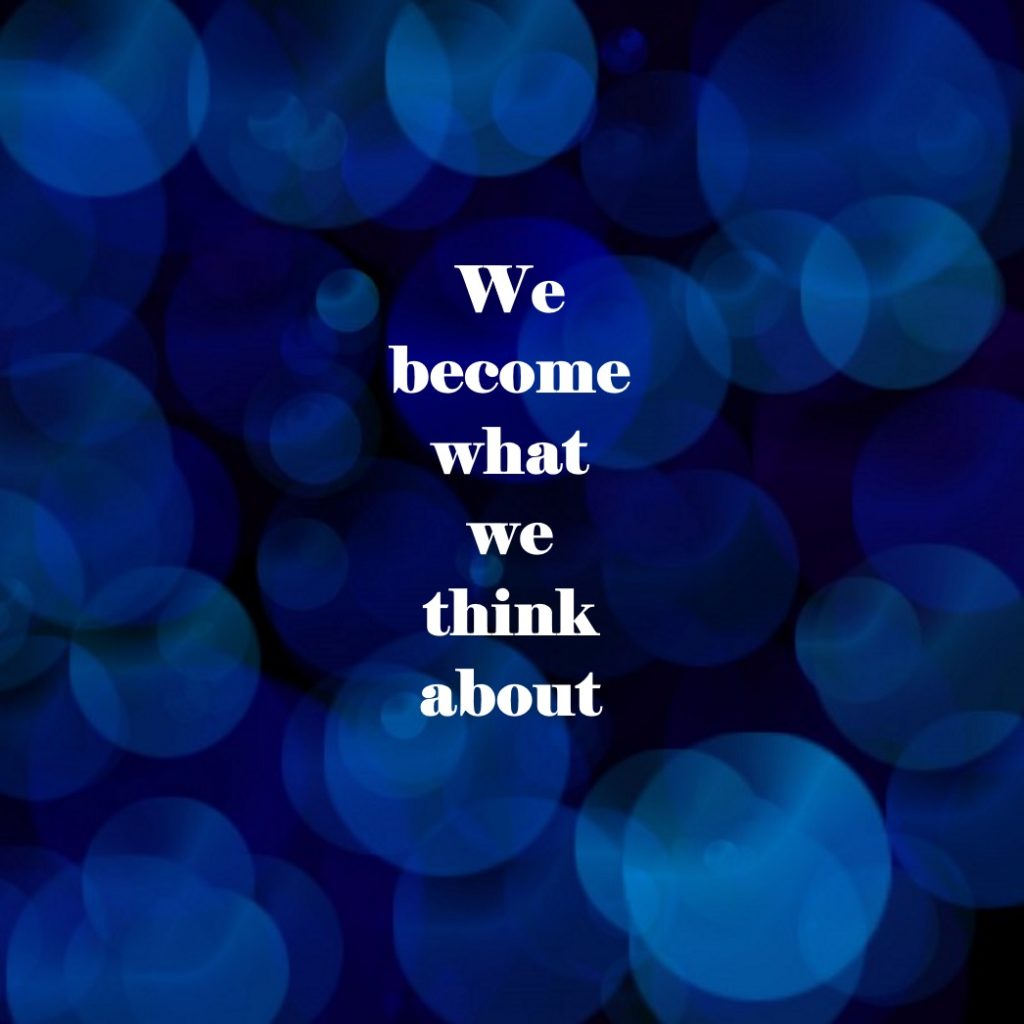 We become what we think about.